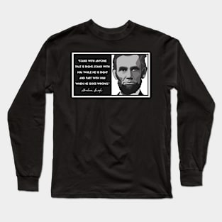 Lincoln Quote: "Stand with him while he is right..." Long Sleeve T-Shirt